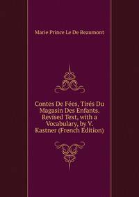 Contes De Fees, Tires Du Magasin Des Enfants. Revised Text, with a Vocabulary, by V. Kastner (French Edition)