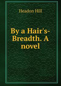 By a Hair's-Breadth. A novel.