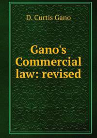 Gano's Commercial law: revised.