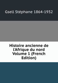Histoire ancienne de l'Afrique du nord Volume 1 (French Edition)