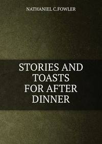 STORIES AND TOASTS FOR AFTER DINNER