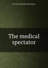 The medical spectator.