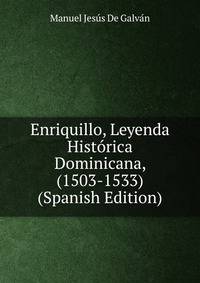 Enriquillo, Leyenda Historica Dominicana, (1503-1533) (Spanish Edition)