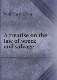 A treatise on the law of wreck and salvage.