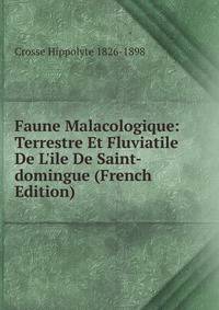 Faune Malacologique: Terrestre Et Fluviatile De L'ile De Saint-domingue (French Edition)