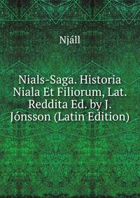 Nials-Saga. Historia Niala Et Filiorum, Lat. Reddita Ed. by J. Jonsson (Latin Edition)