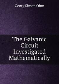 The Galvanic Circuit Investigated Mathematically