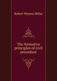 The formative principles of civil procedure.