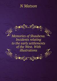 Memories of Shaubena. Incidents relating to the early settlements of the West. With illustrations.