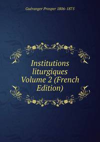 Institutions liturgiques Volume 2 (French Edition)