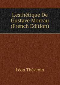 L'esth?tique De Gustave Moreau (French Edition)