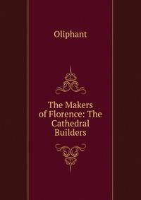 The Makers of Florence: The Cathedral Builders