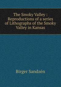 The Smoky Valley : Reproductions of a series of Lithographs of the Smoky Valley in Kansas