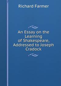 An Essay on the Learning of Shakespeare, Addressed to Joseph Cradock
