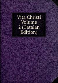 Vita Christi Volume 2 (Catalan Edition)