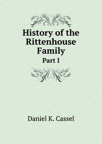 History of the Rittenhouse Family. Part I