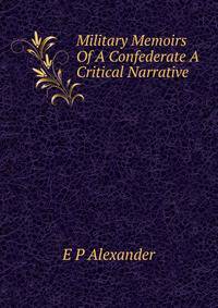 Military Memoirs Of A Confederate A Critical Narrative