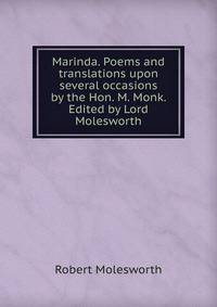 Marinda. Poems and translations upon several occasions by the Hon. M. Monk. Edited by Lord Molesworth.