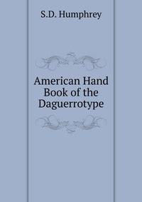 American Hand Book of the Daguerrotype