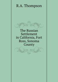 The Russian Settlement in California, Fort Ross, Sonoma County