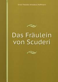 Das Fraulein von Scuderi
