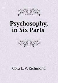 Psychosophy, in Six Parts .