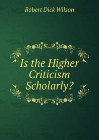 Is the Higher Criticism Scholarly?