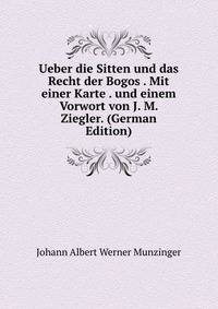 Ueber die Sitten und das Recht der Bogos . Mit einer Karte . und einem Vorwort von J. M. Ziegler. (German Edition)
