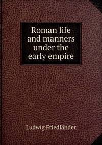 Roman life and manners under the early empire