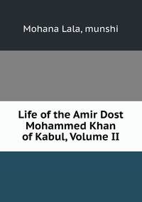 Life of the Amir Dost Mohammed Khan of Kabul, Volume II