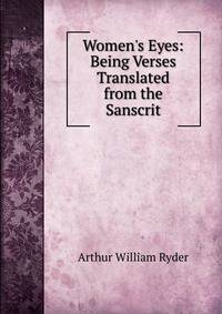 Women's Eyes: Being Verses Translated from the Sanscrit