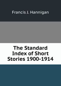 The Standard Index of Short Stories 1900-1914