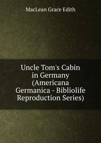 Uncle Tom's Cabin in Germany (Americana Germanica - Bibliolife Reproduction Series)