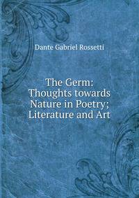 The Germ: Thoughts towards Nature in Poetry; Literature and Art