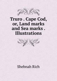 Truro . Cape Cod, or, Land marks and Sea marks . Illustrations.