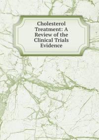 Cholesterol Treatment: A Review of the Clinical Trials Evidence