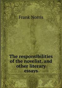 The responsibilities of the novelist, and other literary essays