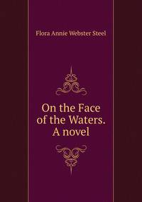 On the Face of the Waters. A novel.
