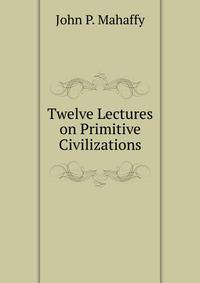 Twelve Lectures on Primitive Civilizations.