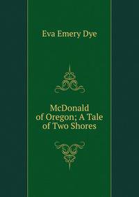 McDonald of Oregon; A Tale of Two Shores