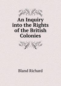 An Inquiry into the Rights of the British Colonies