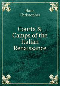 Courts &amp; Camps of the Italian Renaissance