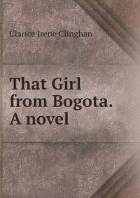 That Girl from Bogota. A novel.