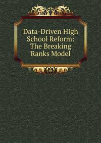 Data-Driven High School Reform: The Breaking Ranks Model