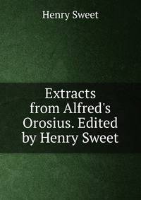 Extracts from Alfred's Orosius. Edited by Henry Sweet