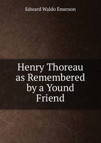 Henry Thoreau as Remembered by a Yound Friend