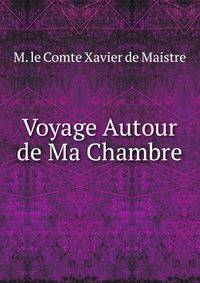 Voyage Autour de Ma Chambre