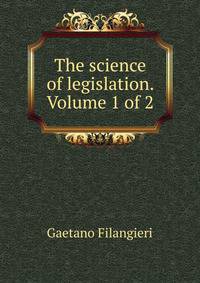 The science of legislation. Volume 1 of 2