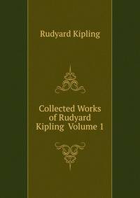 Collected Works of Rudyard Kipling Volume 1