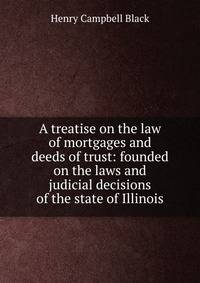 A treatise on the law of mortgages and deeds of trust: founded on the laws and judicial decisions of the state of Illinois.